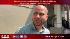 Decision on Communidade Land for Ravindra Bhavan Likely After Meeting :Joshua D’Souza