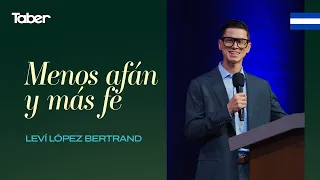 Menos afán y más fe | Leví López Bertrand