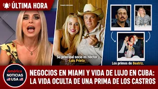 NEGOCIOS EN MIAMI Y VIDA DE LUJO EN CUBA: la VIDA oculta de una prima de los castros