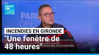 Incendies en Gironde : "On a une fenêtre de 48h pour pouvoir être efficace sur ce feu"
