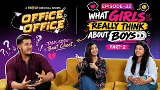 What Girls REALLY Think About Boys! 😳 | Office Office Ep. 22 | Part 2