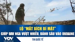 Lộ “mắt xích bí mật” giúp UAV Nga vượt nhiễu, đánh sâu vào Ukraine | VOV