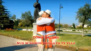 TONIN PALOKA  - NUK M’SHKON KANGA PA TY VLLA (Official video 4K) KUSHTUAR MJ. TE MADH VIKTOR PALOKA