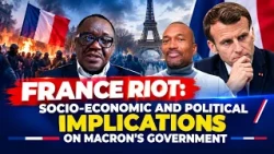 FRANCE RIOT: Socio Economic and Political Implications on Macron's government.