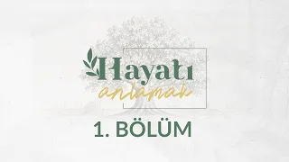 Mutlu Yaşam - Hayatı Anlamak 1. Bölüm