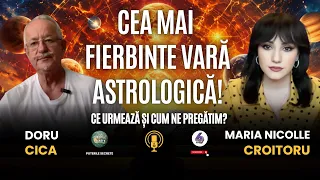 CEA MAI FIERBINTE VARĂ ASTROLOGICĂ! CE URMEAZĂ ȘI CUM NE PREGĂTIM? – CU DORU CICA