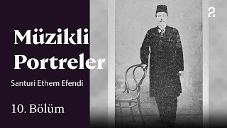 Musical Portraits | Santuri Ethem Efendi | Episode 10 @trt2
