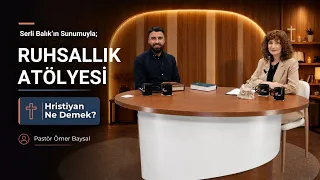 What Does It Mean to Be a Christian? - Pastor Ömer Baysal & Serli Balık | Spirituality Workshop