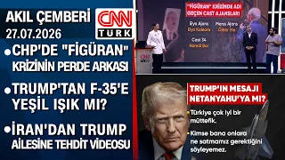 CHP'de "figüran" krizinin perde arkası | Trump'tan F-35'e yeşil ışık mı? - Akıl Çemberi 27.07.2026