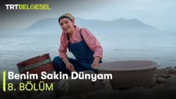Benim Sakin Dünyam | 8. Bölüm | TRT Belgesel