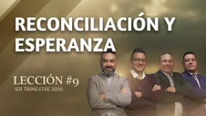 Escuela Sabática Práctica ?/ Lección #9: Reconciliación y Esperanza