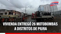 🔴🔵 Ministry of Housing delivered 26 water pumps to all districts of Piura in response to the rains