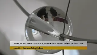 ROUDNICE N.L.: Zvuk, ticho i architektura. Roudnická galerie otevřela dvě výstavy