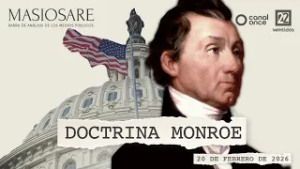 Masiosare - Historia y presente: Doctrina Monroe (20/02/2026)
