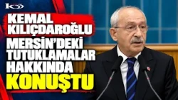 KEMAL KILIÇDAROĞLU SPOKE ABOUT THE ARRESTS IN MERSIN