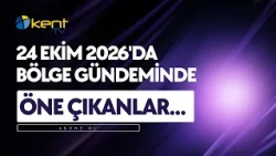 24 EKİM 2026'DA BÖLGE GÜNDEMİNDE ÖNE ÇIKANLAR...