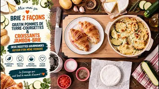 Mix-moi ça: Brie 2 Façons | Gratin Pommes de Terre-Courgettes & Croissants Jambon-Brie