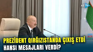 Prezident Qırğızıstanda mühüm tədbirdə çıxış etdi: dövlət başçısı hansı mesajları verdi?