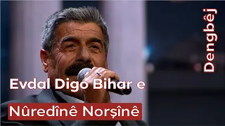 Dengbêj Nûredînê Norşînê | Evdal Digo Bihar e