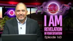 Spirit & Life Ep163 “I AM - Revelation in Your Situation” (10-28-26)