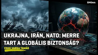 Enigma | Csiki Varga Tamás | Ukrajna, Irán, NATO: merre tart a globális biztonság?