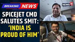 Smit Machchhar’s Heroics: SpiceJet CMD Ajay Singh Says ‘India Is Proud Of Him’ | News18