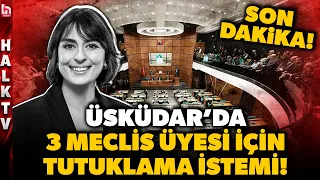 BREAKING NEWS! Arrest requested for 3 council members in custody in Üsküdar!