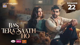 Bas Tera Saath Ho Episode 22 | 14 July 2026 | Farhan Saeed | Sana Javed | ARY Digital