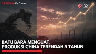 Batu Bara Menguat, Produksi China Terendah 5 Tahun | 2ND SESSION CLOSING