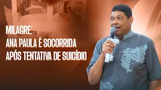 MIRACLE: ANA PAULA RESCUED AFTER SUICIDE ATTEMPT