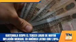 Guatemala ranks third in Latin America for highest monthly inflation at 1.18%