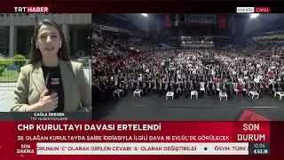CHP'nin 38. Olağan Kurultayı'nda usulsüzlük iddiasına ilişkin dava ertelendi