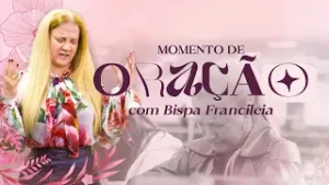 ORAÇÃO BPA FRANCILÉIA DOMINGO 27/07/25 8H