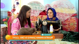Toxucu, dərzi və quramaçı nənənin həyat hekayəsi