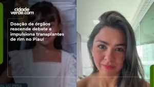 Doação de órgãos reacende debate e impulsiona transplantes de rim no Piauí
