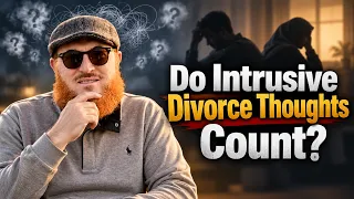 Do Intrusive Thoughts About Divorce Count? | Dr Muhammad Salah