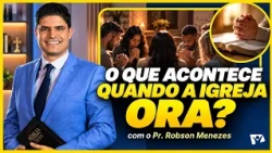 What Happens When the Church Prays Together? | Pr. Robson Menezes | Está Escrito