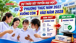 Draft university admission proposal: From 3 methods in 2027 down to 1 by 2028 | Can Tho