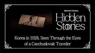 [Diplomat's Archives] Ep.63 Korea in 1928, Seen Through the Eyes of a Czechoslovak Traveler