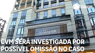 CVM to be investigated for possible negligence in Banco Master case