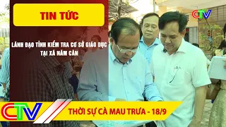 CA MAU NEWS NOON 09/18/2026 | PROVINCIAL LEADERS INSPECT EDUCATIONAL FACILITIES IN NAM CAN COMMUNE