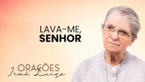 Oração da Irmã Luiza | Lava-me, Senhor | Rede Século 21