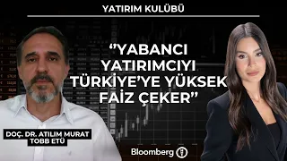 Investment Club - "High interest rates attract foreign investors to Turkey" | June 29, 2026