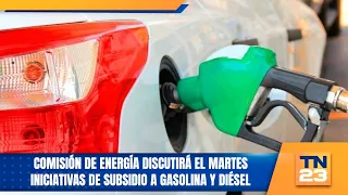 Energy Commission to discuss gas and diesel subsidy initiatives on Tuesday