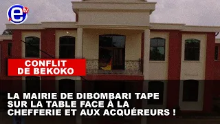 "CONFLIT DE BEKOKO: LA MAIRIE DE DIBOMBARI TAPE SUR LA TABLE FACE À LA CHEFFERIE ET AUX ACQUÉREURS!"