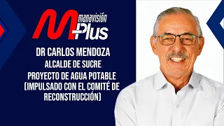 What will happen with the pending projects in Sucre? Mayor Carlos Mendoza responds | Manavisión Plus
