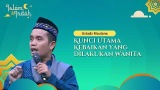 Kunci Utama Kebaikan yang Dilakukan Wanita - Ceramah Ust Maulana