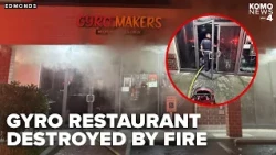 Fire guts Gyro Makers and temporarily shuts down multiple businesses in Edmonds plaza