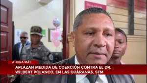 Aplazan medida de coerción contra el Dr. Wilbert Polanco, en Las Guáranas, SFM