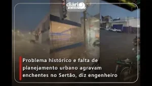 Problema histórico e falta de planejamento urbano agravam enchentes no Sertão, diz engenheiro